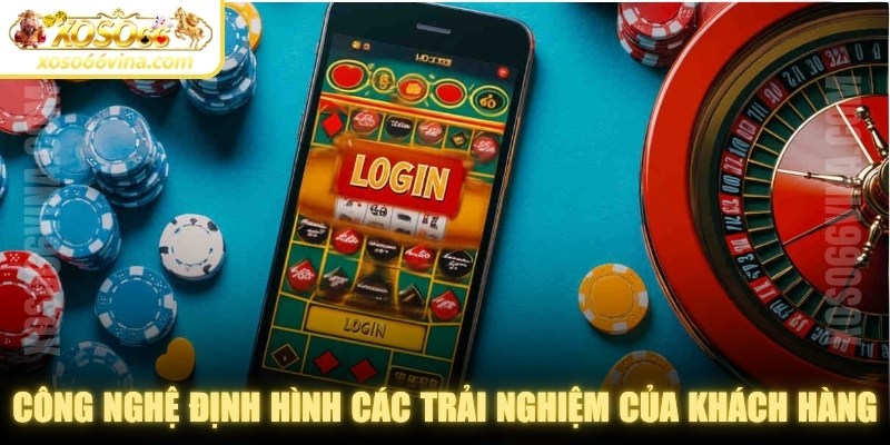 Công nghệ định hình các trải nghiệm của khách hàng