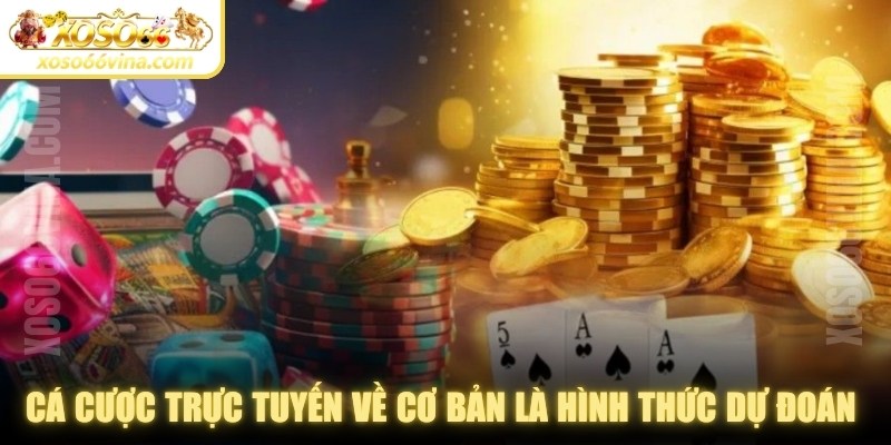 Cá cược trực tuyến về cơ bản là hình thức dự đoán kết quả của một trò chơi