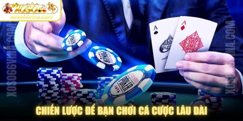 Chiến lược để bạn chơi cá cược lâu dài