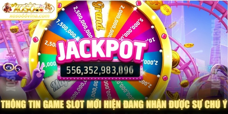 Thông tin game slot mới hiện đang nhận được sự chú ý